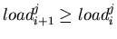 $load^j_{i+1} \ge load^j_i$