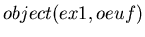 $object (ex1,oeuf)$