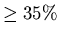 $\ge 35\%$